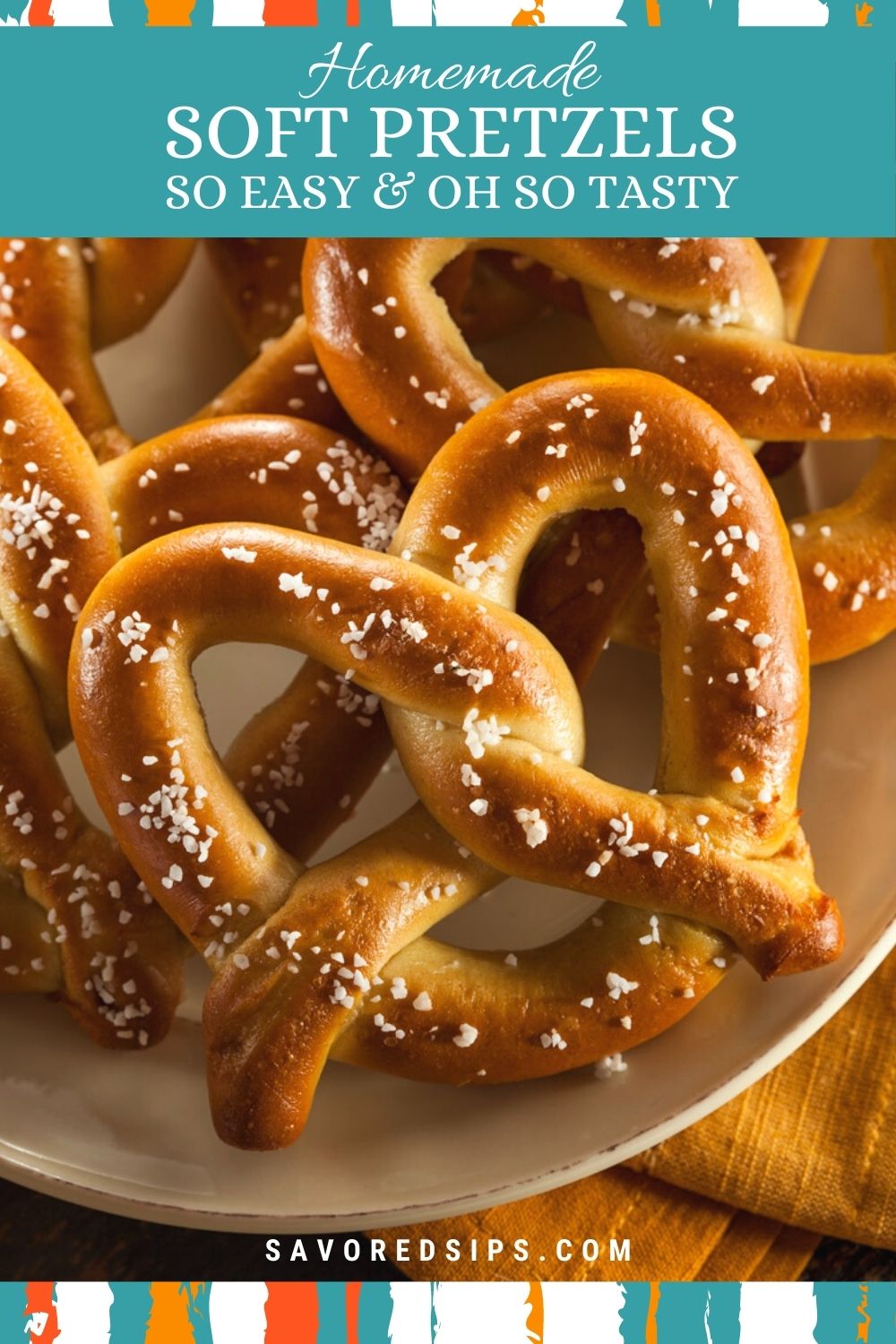 Homemade Soft Pretzels With Salt Savored Sips